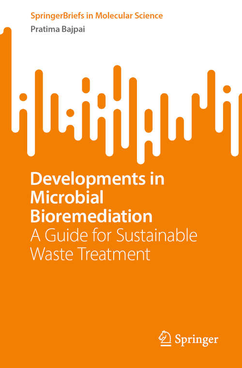 Book cover of Developments in Microbial Bioremediation: A Guide for Sustainable Waste Treatment (SpringerBriefs in Molecular Science)