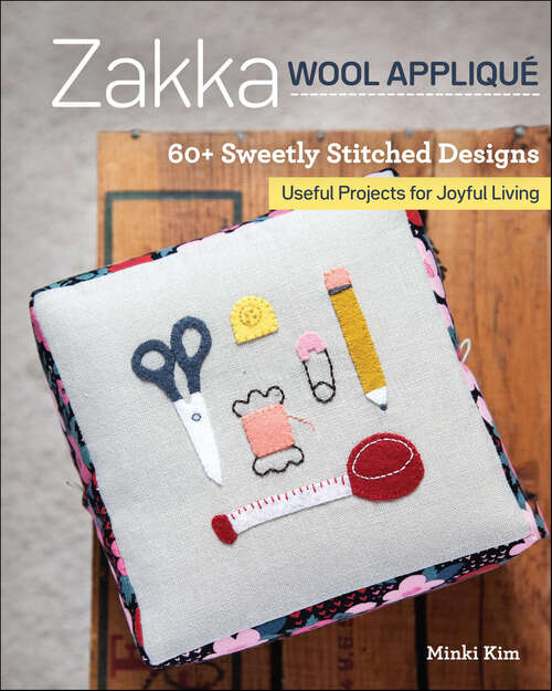 Book cover of Zakka Wool Appliqué: 60+ Sweetly Stitched Designs, Useful Projects for Joyful Living