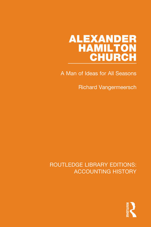 Book cover of Alexander Hamilton Church: A Man of Ideas for All Seasons (Routledge Library Editions: Accounting History #6)
