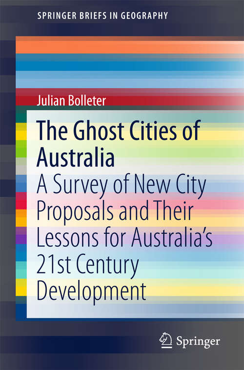 Book cover of The Ghost Cities of Australia: A Survey Of New City Proposals And Their Lessons For Australia's 21st Century Development (1st ed. 2018) (SpringerBriefs in Geography)