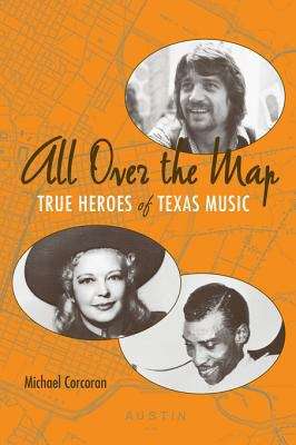 Book cover of All Over the Map: True Heroes of Texas Music