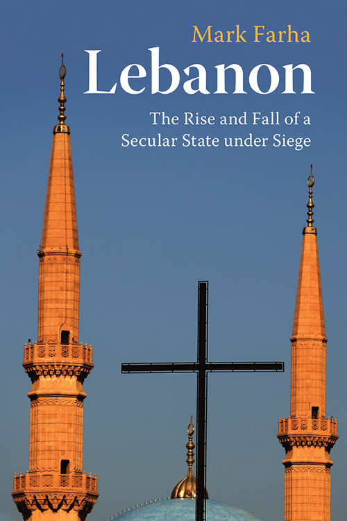 Book cover of Lebanon: The Rise and Fall of a Secular State under Siege