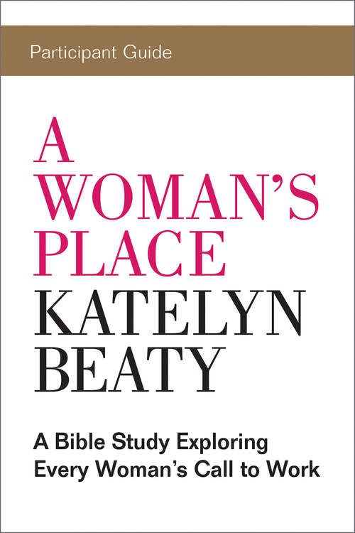 Book cover of A Woman's Place Participant Guide: A Bible Study Exploring Every Woman’s Call to Work (A Woman's Place)