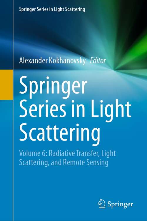 Book cover of Springer Series in Light Scattering: Volume 6: Radiative Transfer, Light Scattering, and Remote Sensing (1st ed. 2021) (Springer Series in Light Scattering)