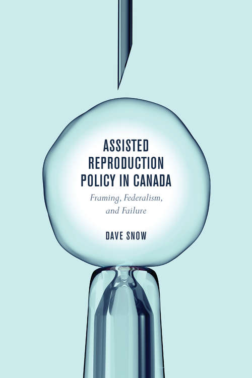 Book cover of Assisted Reproduction Policy in Canada: Framing, Federalism, and Failure