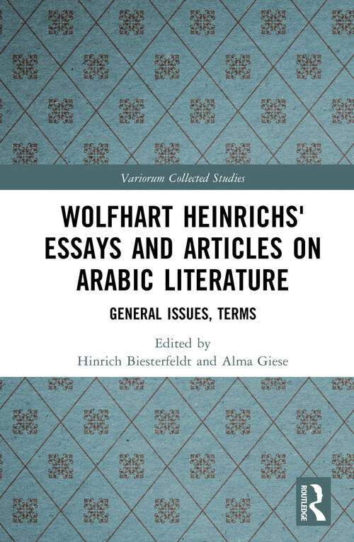 Book cover of Wolfhart Heinrichs´ Essays and Articles on Arabic Literature: General Issues, Terms (Variorum Collected Studies)