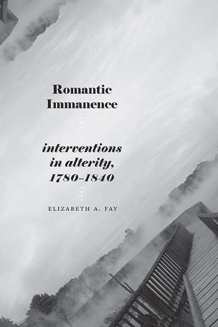 Book cover of Romantic Immanence: Interventions in Alterity, 1780–1840 (SUNY series, Studies in the Long Nineteenth Century)