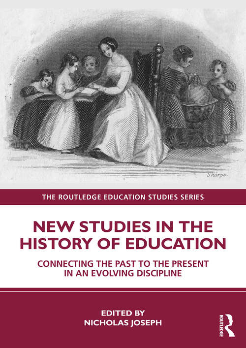 Book cover of New Studies in the History of Education: Connecting the Past to the Present in an Evolving Discipline (The Routledge Education Studies Series)