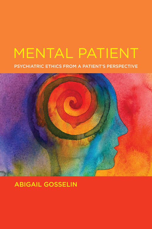 Book cover of Mental Patient: Psychiatric Ethics from a Patient’s Perspective (Basic Bioethics)