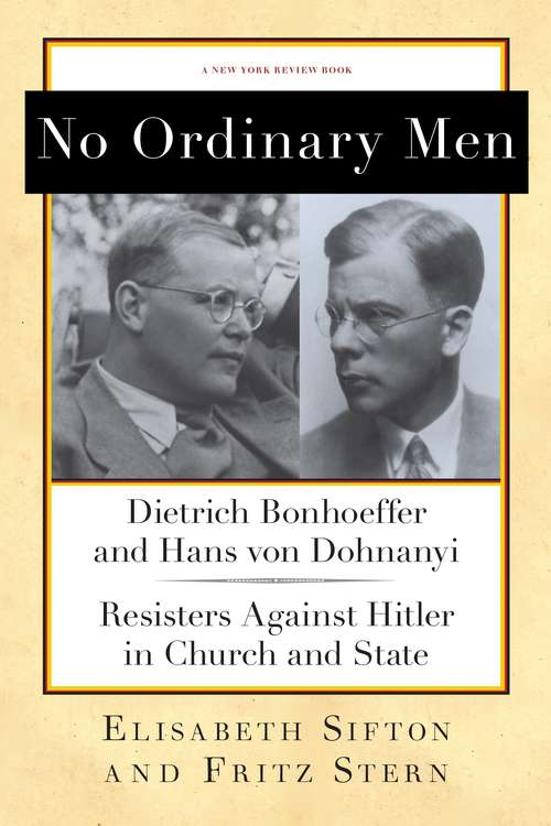 Book cover of No Ordinary Men: Dietrich Bonhoeffer and Hans von Dohnanyi, Resisters Against Hitler in Church and State