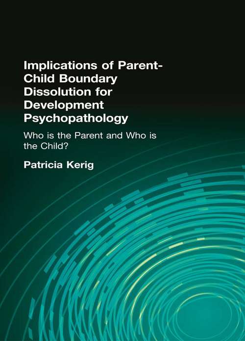 Book cover of Implications of Parent-Child Boundary Dissolution for Developmental Psychopathology: &#34;Who Is the Parent and Who Is the Child?&#34;