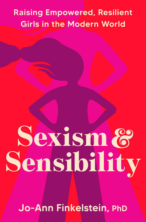 Book cover of Sexism & Sensibility: Raising Empowered, Resilient Girls in the Modern World