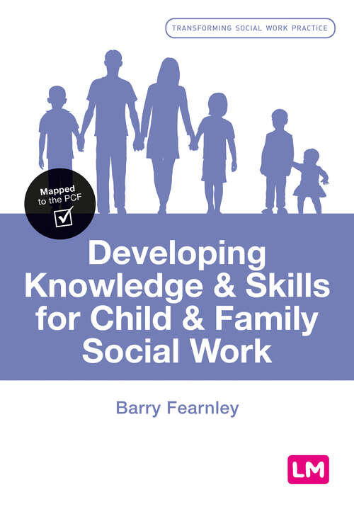 Book cover of Developing Knowledge and Skills for Child and Family Social Work (First Edition) (Transforming Social Work Practice Series)