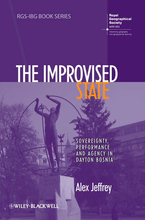 Book cover of The Improvised State: Sovereignty, Performance and Agency in Dayton Bosnia (RGS-IBG Book Series)