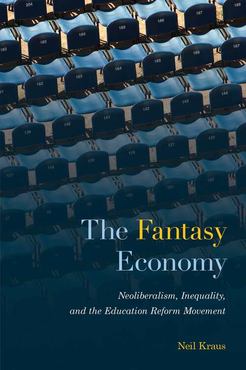 Book cover of The Fantasy Economy: Neoliberalism, Inequality, and the Education Reform Movement