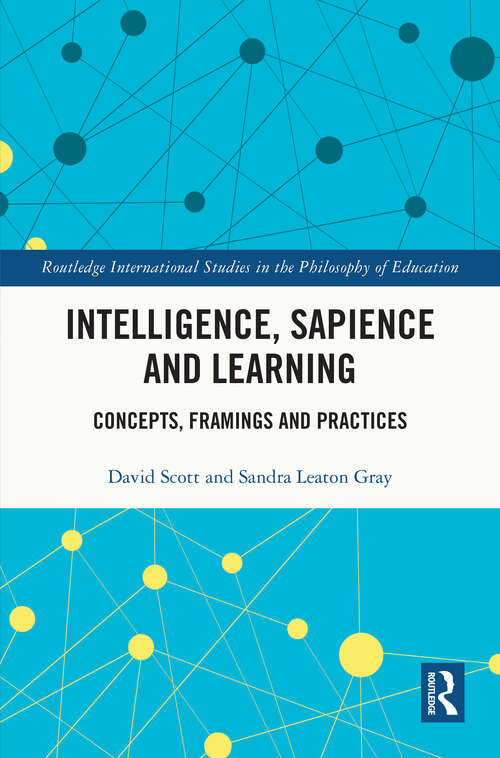 Book cover of Intelligence, Sapience and Learning: Concepts, Framings and Practices (Routledge International Studies in the Philosophy of Education)