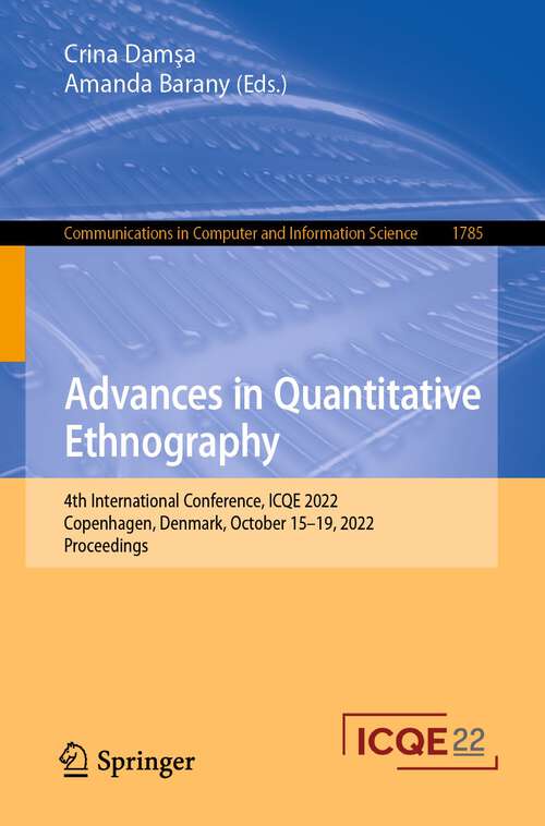 Book cover of Advances in Quantitative Ethnography: 4th International Conference, ICQE 2022, Copenhagen, Denmark, October 15–19, 2022, Proceedings (1st ed. 2023) (Communications in Computer and Information Science #1785)