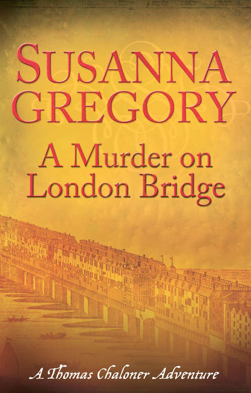 Book cover of A Murder On London Bridge: 5 (Adventures of Thomas Chaloner #5)