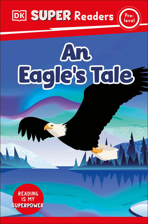 Book cover of DK Super Readers Pre-level An Eagle's Tale (DK Super Readers)