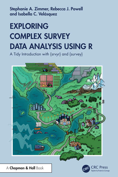 Book cover of Exploring Complex Survey Data Analysis Using R: A Tidy Introduction with {srvyr} and {survey}