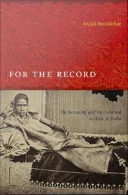 Book cover of For the Record: On Sexuality and the Colonial Archive in India
