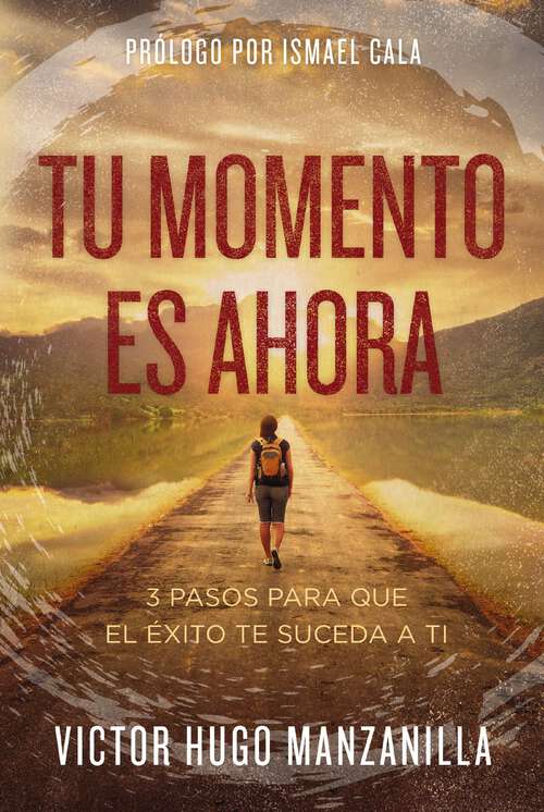 Book cover of Tu momento es ahora: 3 pasos para que el éxito te suceda a ti