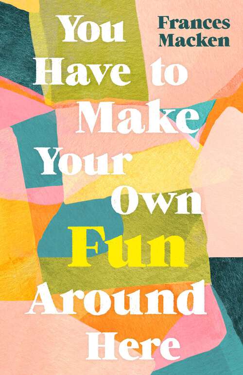 Book cover of You Have to Make Your Own Fun Around Here