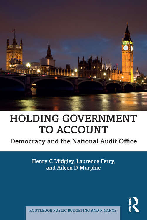 Book cover of Holding Government to Account: Democracy and the National Audit Office (Routledge Public Budgeting and Finance)