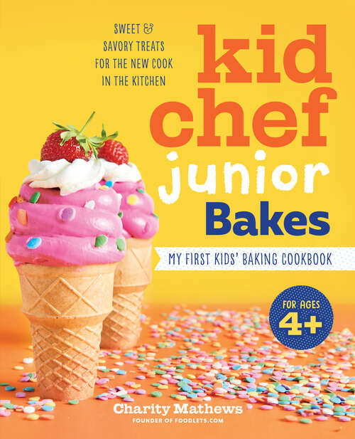 Book cover of Kid Chef Junior Bakes: My First Kids Baking Cookbook (Kid Chef Junior)