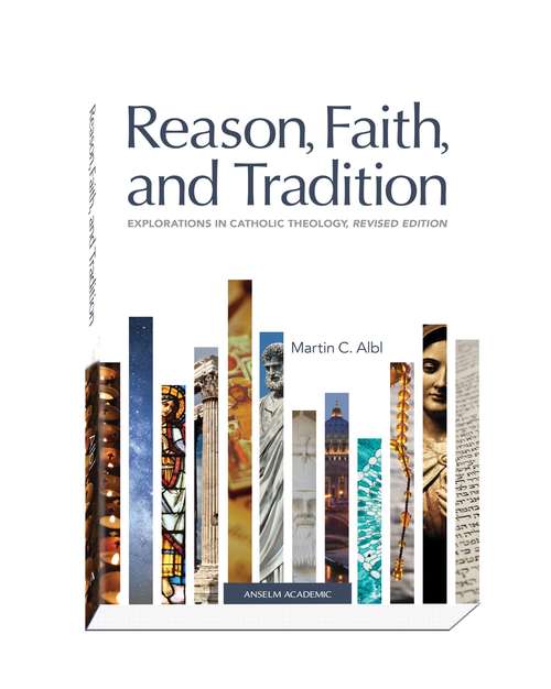 Book cover of Reason, Faith, and Tradition: Explorations in Catholic Theology (Revised Edition)