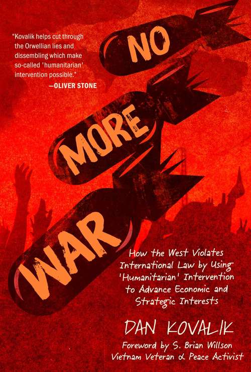 Book cover of No More War: How the West Violates International Law by Using 'Humanitarian' Intervention to Advance Economic and Strategic Interests