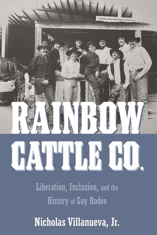 Book cover of Rainbow Cattle Co.: Liberation, Inclusion, and the History of Gay Rodeo