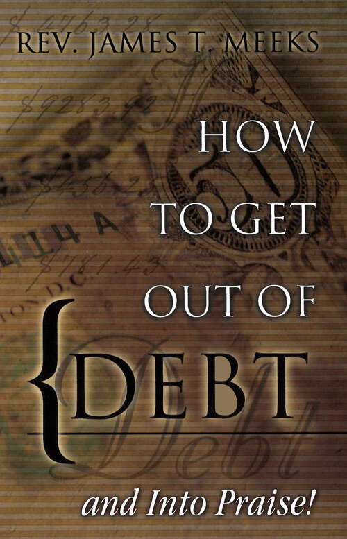 Book cover of How to Get Out Of Debt... And Into Praise (New Edition)