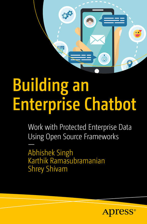 Book cover of Building an Enterprise Chatbot: Work with Protected Enterprise Data Using Open Source Frameworks (1st ed.)