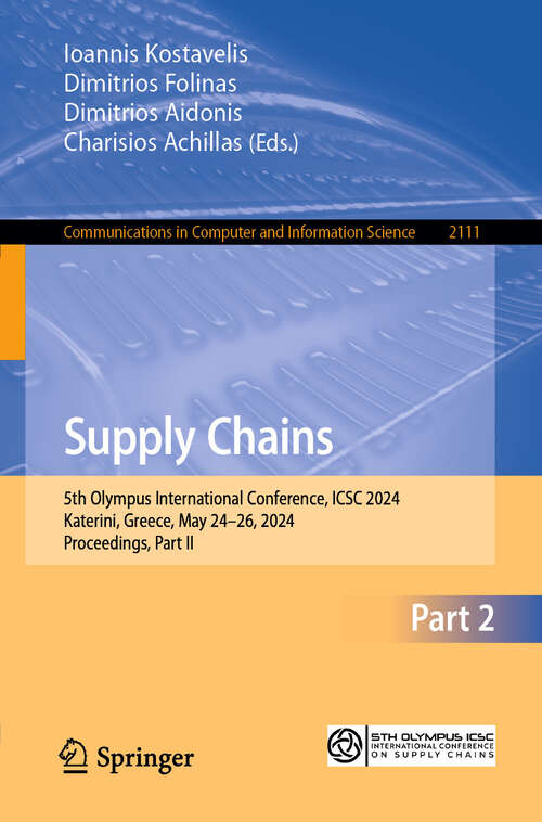 Book cover of Supply Chains: 5th Olympus International Conference, ICSC 2024, Katerini, Greece, May 24–26, 2024, Proceedings, Part II (Communications in Computer and Information Science #2111)