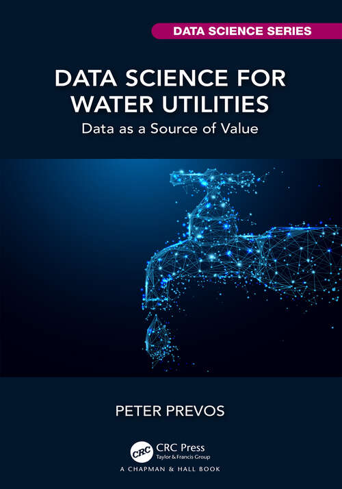 Book cover of Data Science for Water Utilities: Data as a Source of Value (Chapman & Hall/CRC Data Science Series)