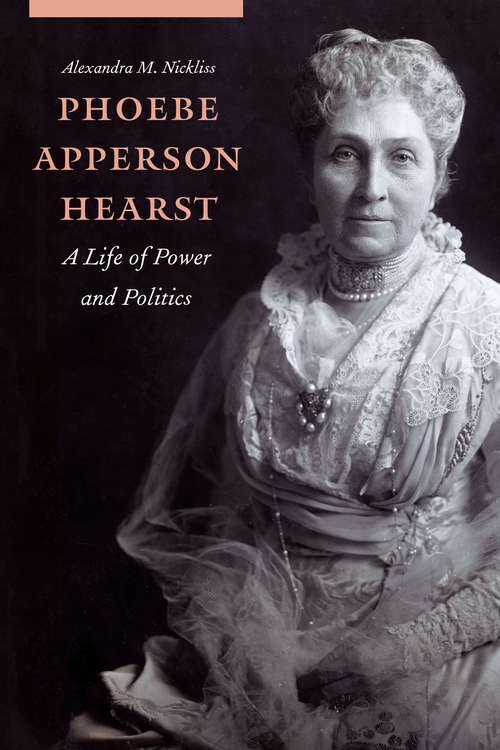 Book cover of Phoebe Apperson Hearst: A Life of Power and Politics