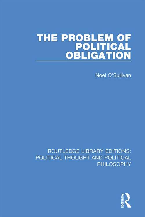 Book cover of The Problem of Political Obligation (Routledge Library Editions: Political Thought and Political Philosophy #44)