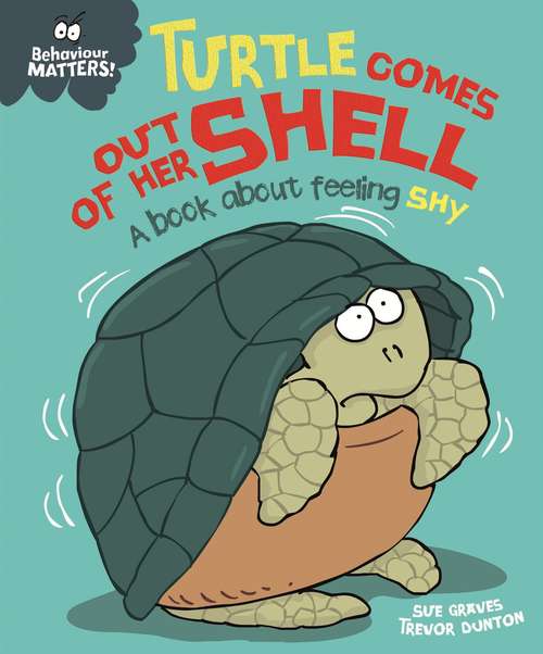 Book cover of Turtle Comes Out of Her Shell - A book about feeling shy (Behaviour Matters #21)