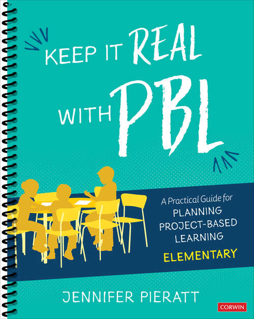 Book cover of Keep It Real With PBL, Elementary: A Practical Guide for Planning Project-Based Learning (Corwin Teaching Essentials)