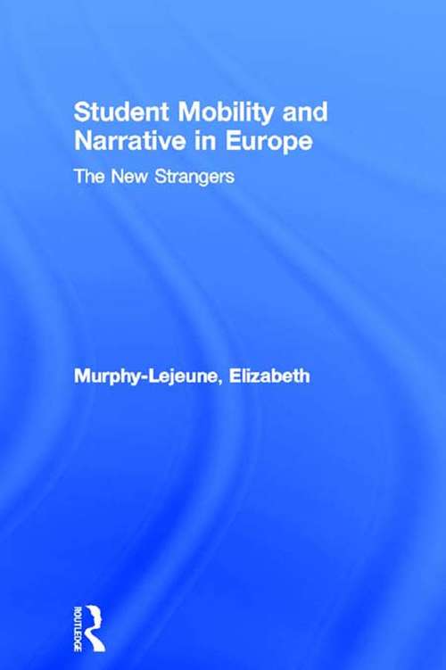 Book cover of Student Mobility and Narrative in Europe: The New Strangers (Routledge Studies in Anthropology: Vol. 1)