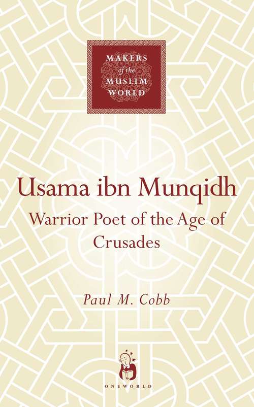 Book cover of Usama Ibn Munqidh: Warrior Poet of the Age of Crusades (Makers of the Muslim World)