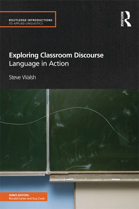 Book cover of Exploring Classroom Discourse: Language in Action (Routledge Introductions to Applied Linguistics)