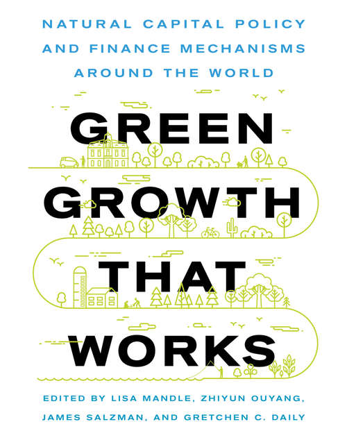 Book cover of Green Growth That Works: Natural Capital Policy and Finance Mechanisms from Around the World (1st ed. 2019)