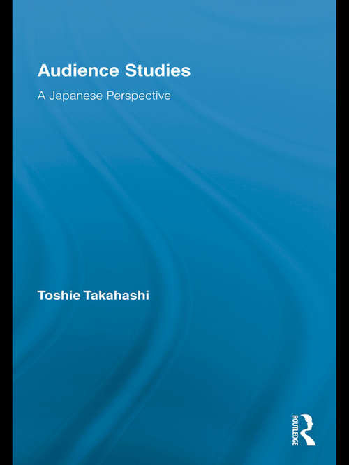 Book cover of Audience Studies: A Japanese Perspective (Routledge Advances in Internationalizing Media Studies)