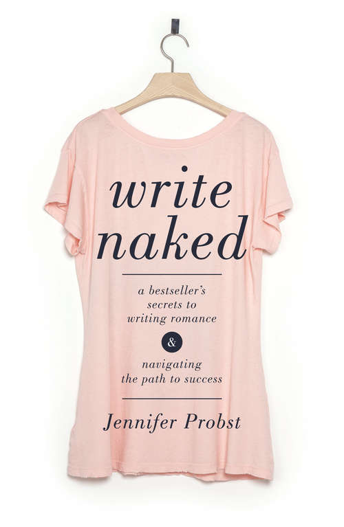 Book cover of Write Naked: A Bestseller's Secrets to Writing Romance & Navigating the Path to Success