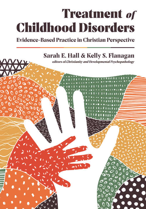Book cover of Treatment of Childhood Disorders: Evidence-Based Practice in Christian Perspective (Christian Association for Psychological Studies Books)