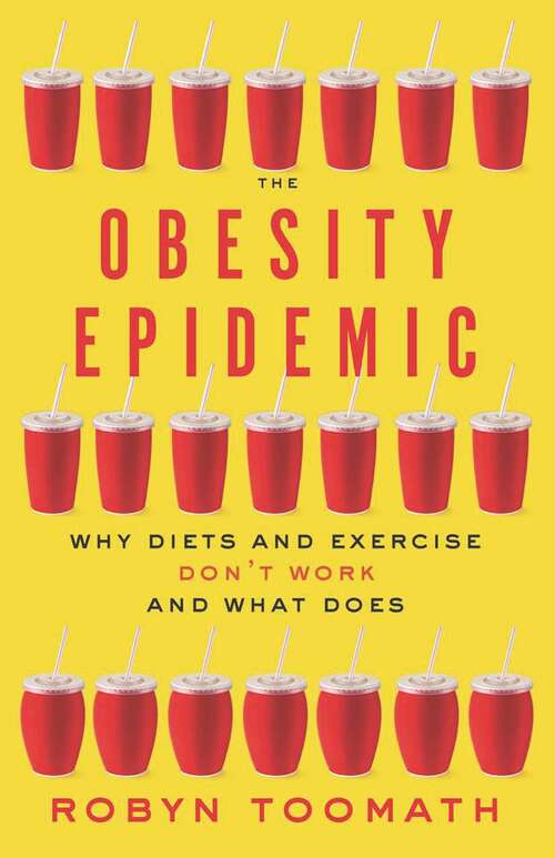 Book cover of The Obesity Epidemic: Why Diets and Exercise Don't Work—and What Does