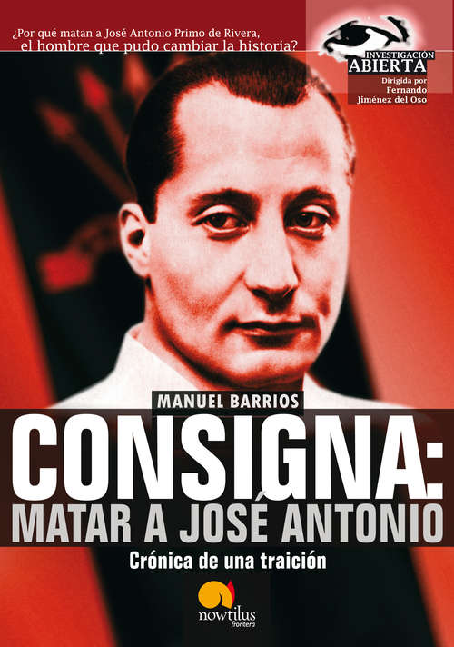 Book cover of Consigna: Matar a Jose Antonio (Investigación Abierta)