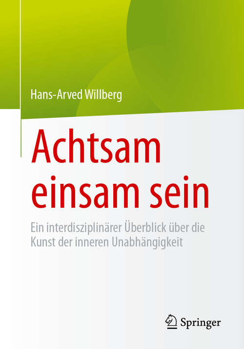 Book cover of Achtsam einsam sein: Ein interdisziplinärer Überblick über die Kunst der inneren Unabhängigkeit